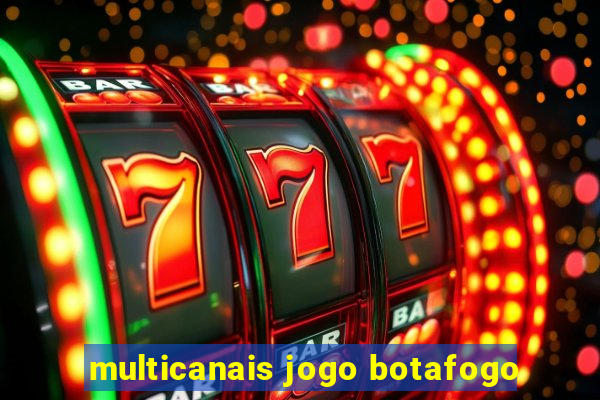 multicanais jogo botafogo